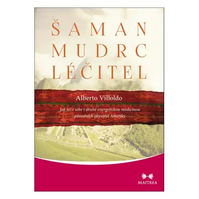 Šaman, mudrc, léčitel - Alberto Villoldo