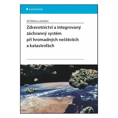 Zdravotnictví a integrovaný záchranný systém při hromadných neštěstích a katastr - Jiří Štětina