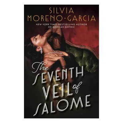 The Seventh Veil of Salome - Silvia Moreno-Garcia