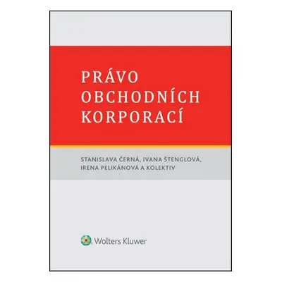 Právo obchodních korporací - Irena Pelikánová