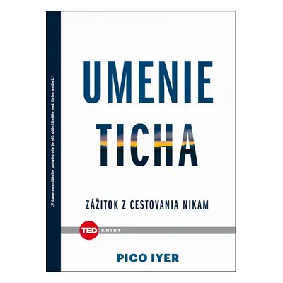 Umenie ticha - Pico Iyer