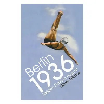 Berlin 1936 - Oliver Hilmes