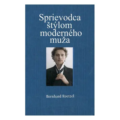 Sprievodca štýlom moderného muža - Bernhard Roetzel