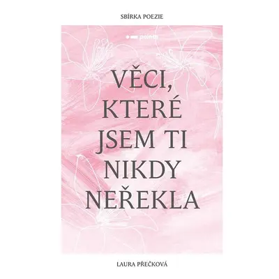 Věci, které jsem ti nikdy neřekla - Laura Přečková