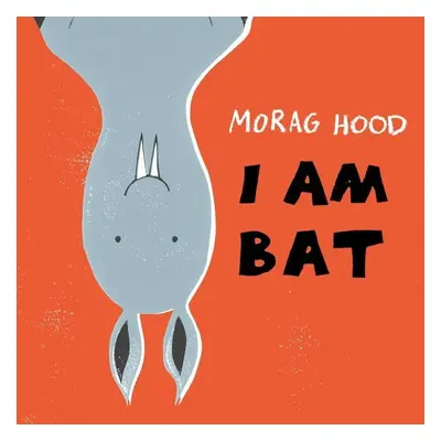 I Am Bat - Morag Hood