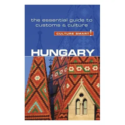 Hungary - Culture Smart!: The Essential Guide to Customs & Culture - Brian Mclean