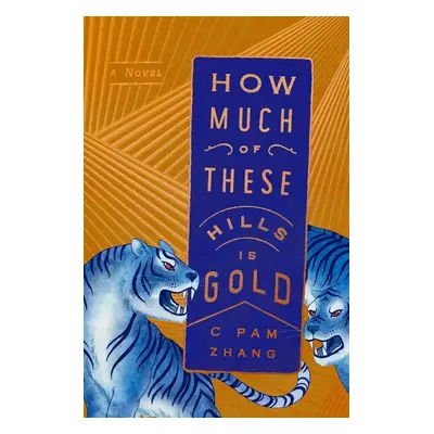 How Much of These Hills Is Gold - C. Pam Zhang