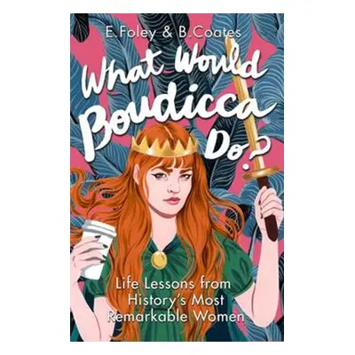 What Would Boudicca Do? - Elizabeth Foley