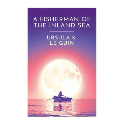 A Fisherman of the Inland Sea - Ursula Le Guin