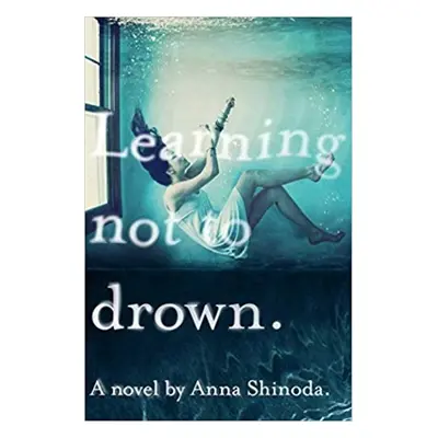 Learning Not to Drown - Anna Shinoda