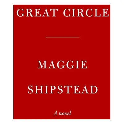 Great Circle - Maggie Shipstead