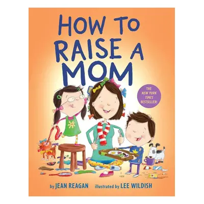 How to Raise a Mom - Jean Reagan