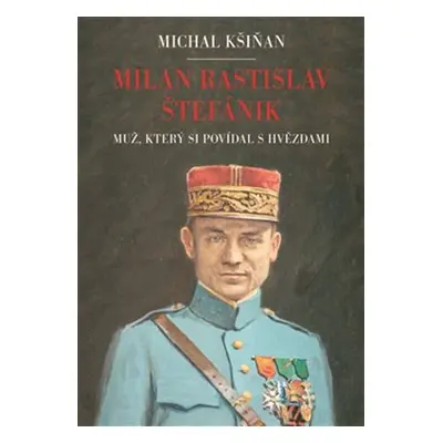 Milan Rastislav Štefánik - Michal Kšiňan