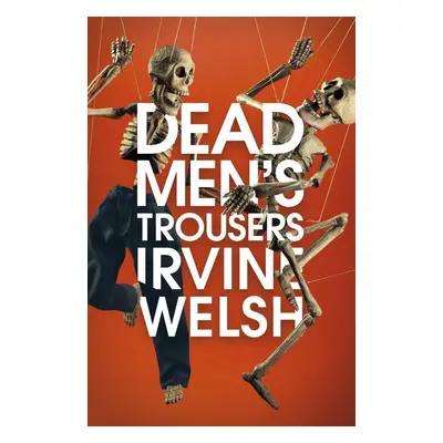 Dead Men's Trousers - Irvine Welsh