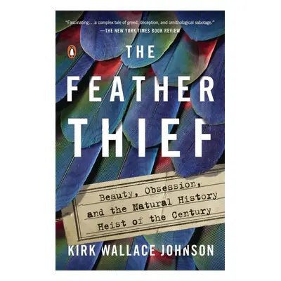 The Feather Thief - Kirk Wallace Johnson