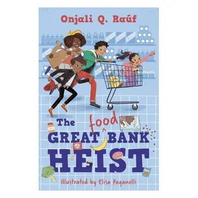 The Great (Food) Bank Heist - Onjali Q. Rauf