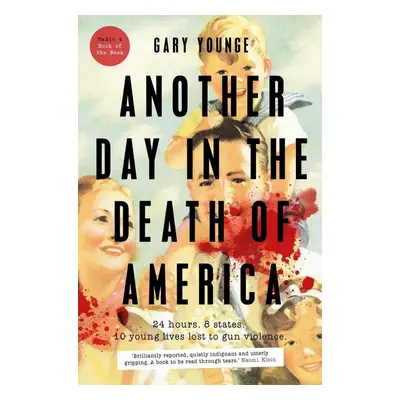 Another Day in the Death of America - Gary Younge