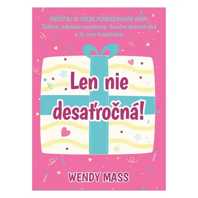 Len nie desaťročná! - Wendy Mass