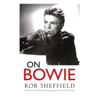 On Bowie - Rob Sheffield