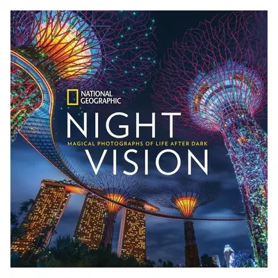 National Geographic Night Vision: Magical Photographs of Life After Dark - Susan Tyler Hitchcoc