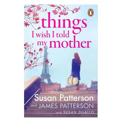 Things I Wish I Told My Mother - James Patterson