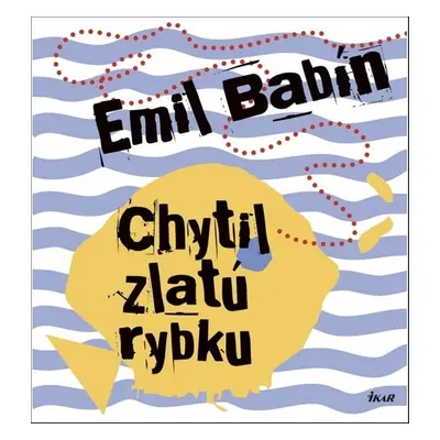 Chytil zlatú rybku - Emil Babín