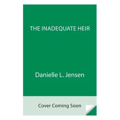 The Inadequate Heir - Danielle L. Jensen