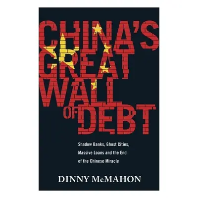 Chinas Great Wall of Debt - Dinny McMahon