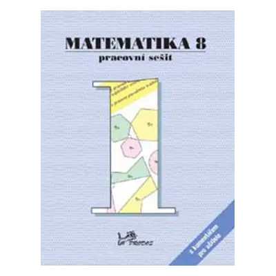 Matematika 8 Pracovní sešit 1 s komentářem pro učitele - Mgr. Libor Lepík