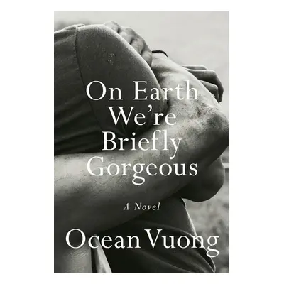 On Earth We're Briefly Gorgeous - Ocean Vuong