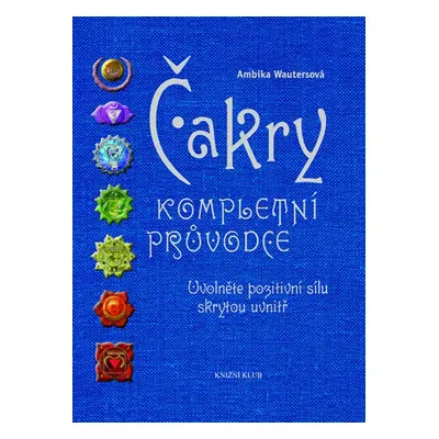 Čakry kompletní průvodce - Ambika Wauters