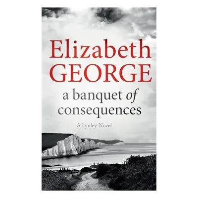 A Banquet of Consequences - Elizabeth George