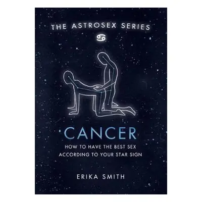 Astrosex: Cancer - Erika W. Smith