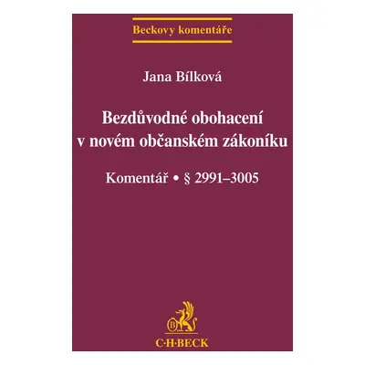 Bezdůvodné obohacení v novém občanském zákoníku Komentář - PhDr. Mgr. Mgr. Mgr. Jana Bílková