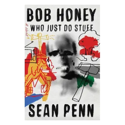 Bob Honey Who Just Do Stuff - Sean Penn