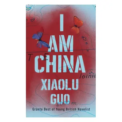 I Am China - Xiaolu Guo