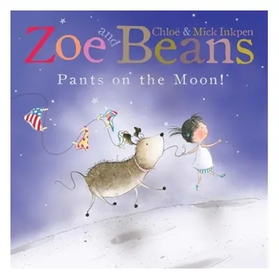 Zoe and Beans: Pants on the Moon! - Chloe Inkpen