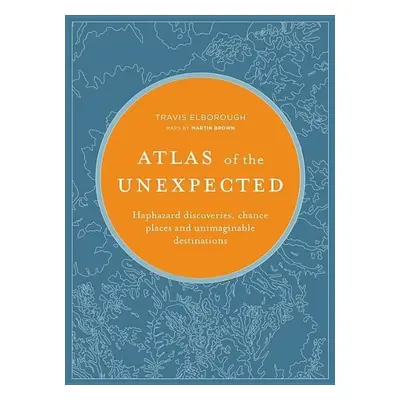 Atlas of the Unexpected - Travis Elborough