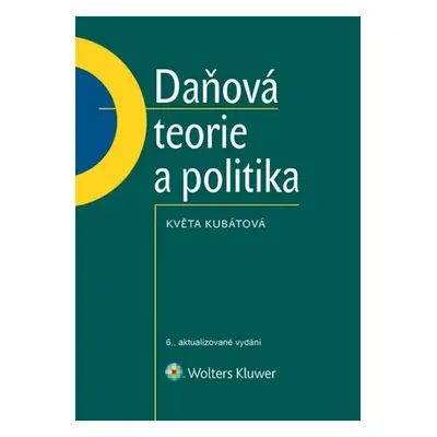 Daňová teorie a politika - Květa Kubátová