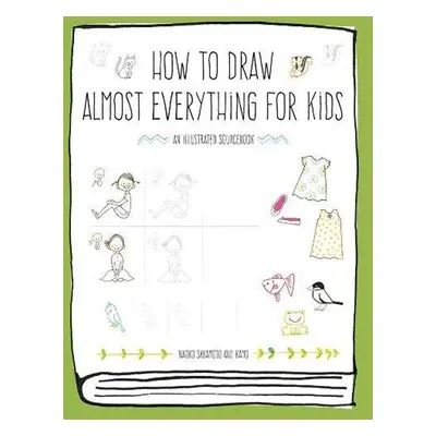 How to Draw Almost Everything for Kids - Naoko Sakamoto