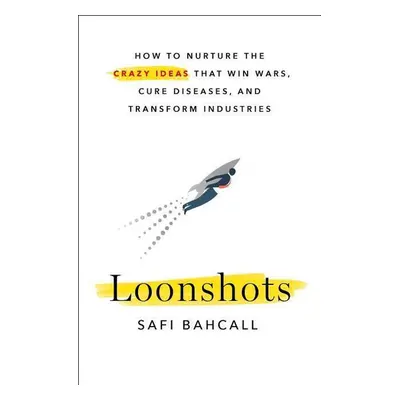 Loonshots - Safi Bahcall