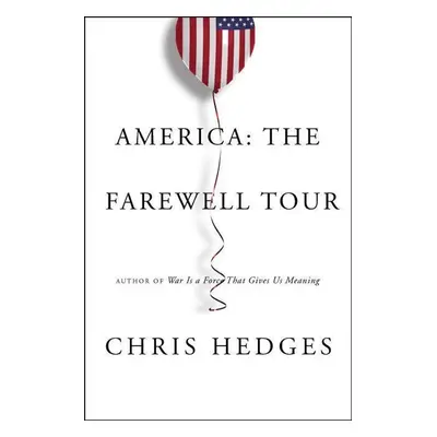 America: The Farewell Tour - Chris Hedges