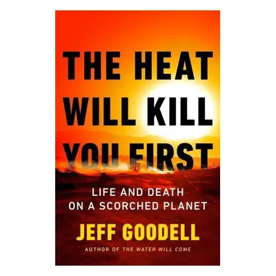 The Heat Will Kill You First - Jeff Goodell