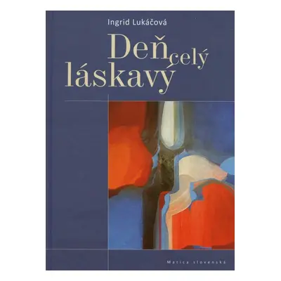 Deň celý láskavý - Ingrid Lukáčová