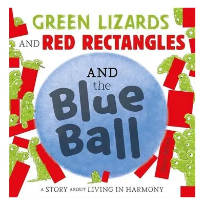 Green Lizards and Red Rectangles and the Blue Ball - Steve Antony