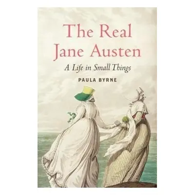 The Real Jane Austen - Paula Byrne