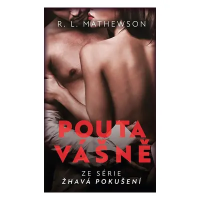 Žhavá pokušení: Pouta vášně - R. L. Mathewsonová