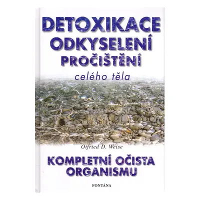 Detoxikace odkyselení pročištění celého těla - Otfried D. Weise