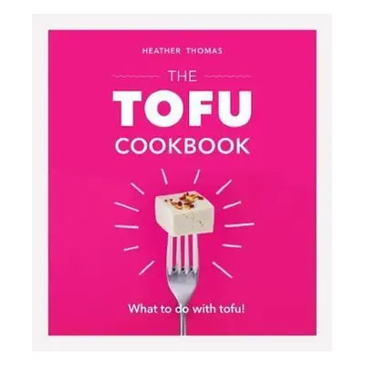 The Tofu Cookbook - Heather Thomasová