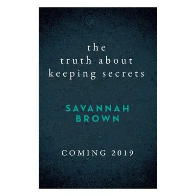 The Truth About Keeping Secrets - Savannah Brown